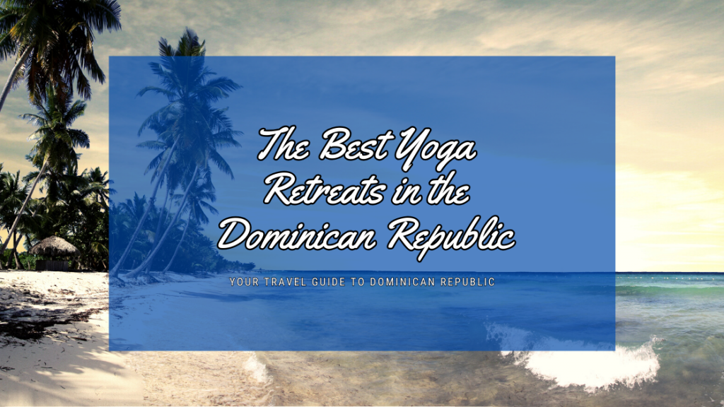 The Best Yoga Retreats in the Dominican Republic