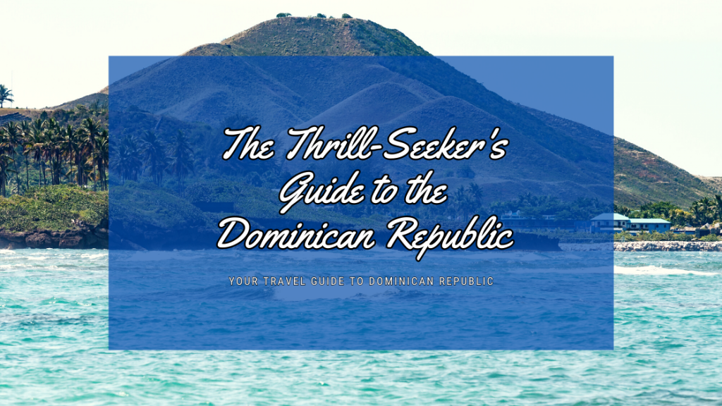 The Thrill-Seeker's Guide to the Dominican Republic