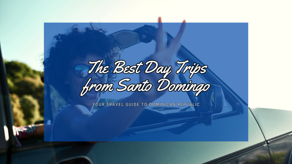 The Best Day Trips from Santo Domingo