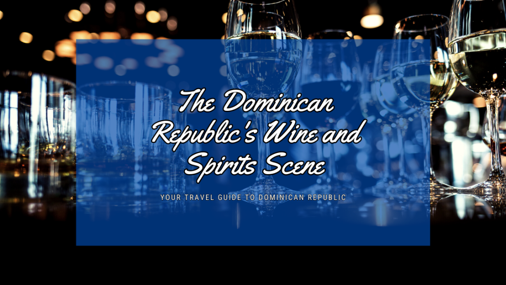 The Dominican Republic's Wine and Spirits Scene