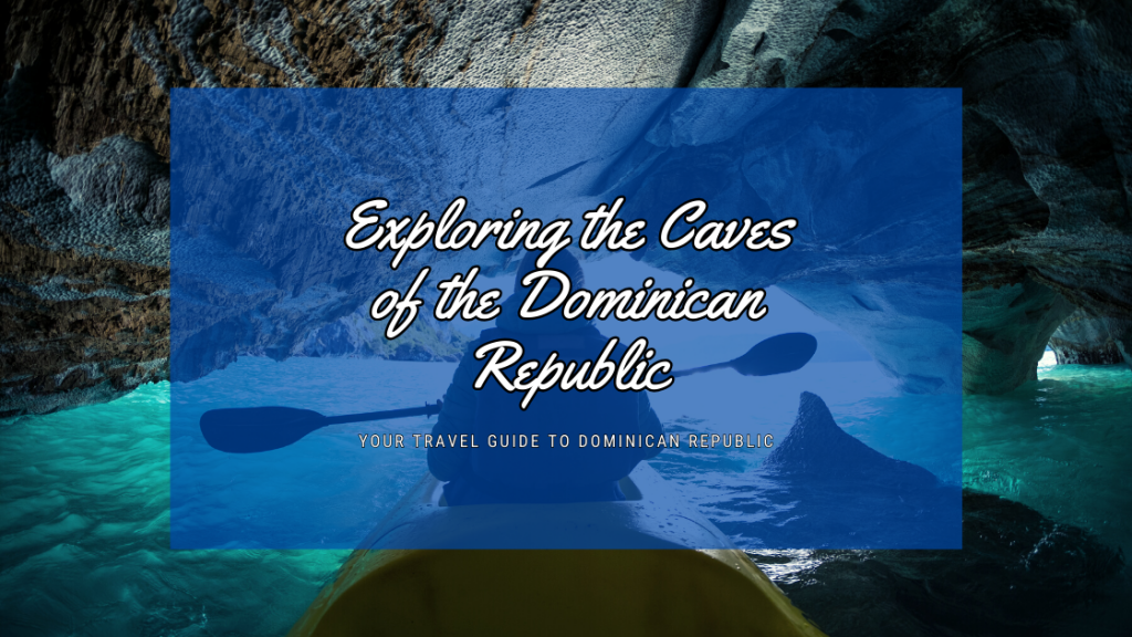 Exploring the Caves of the Dominican Republic