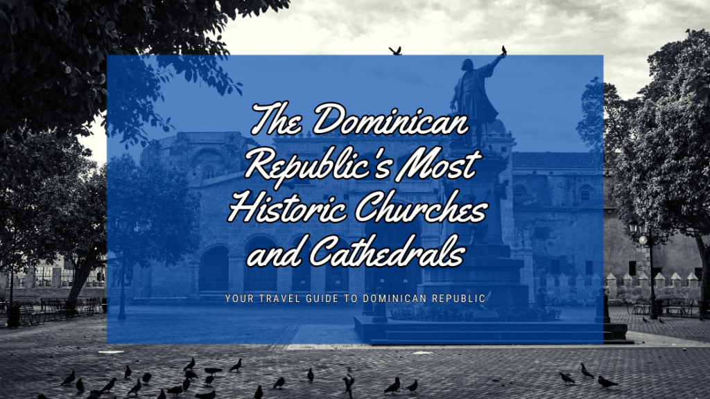 The Dominican Republic's Most Historic Churches and Cathedrals